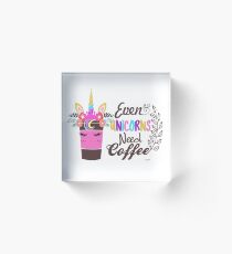 Even Unicorns need coffee Acrylic Block