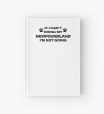 If I Can't Bring my NEWFOUNDLAND, I'm Not Going Hardcover Journal