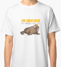 Funny Walrus - I'm Handsome - My Mom Says So Classic T-Shirt