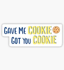 Gave me cookie got you cookie Sticker
