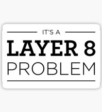 Layer 8 Problem Sticker