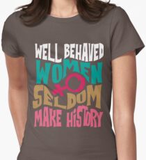 Cool Well Behaved Women Seldom Make History Art Gift Women's Fitted T-Shirt