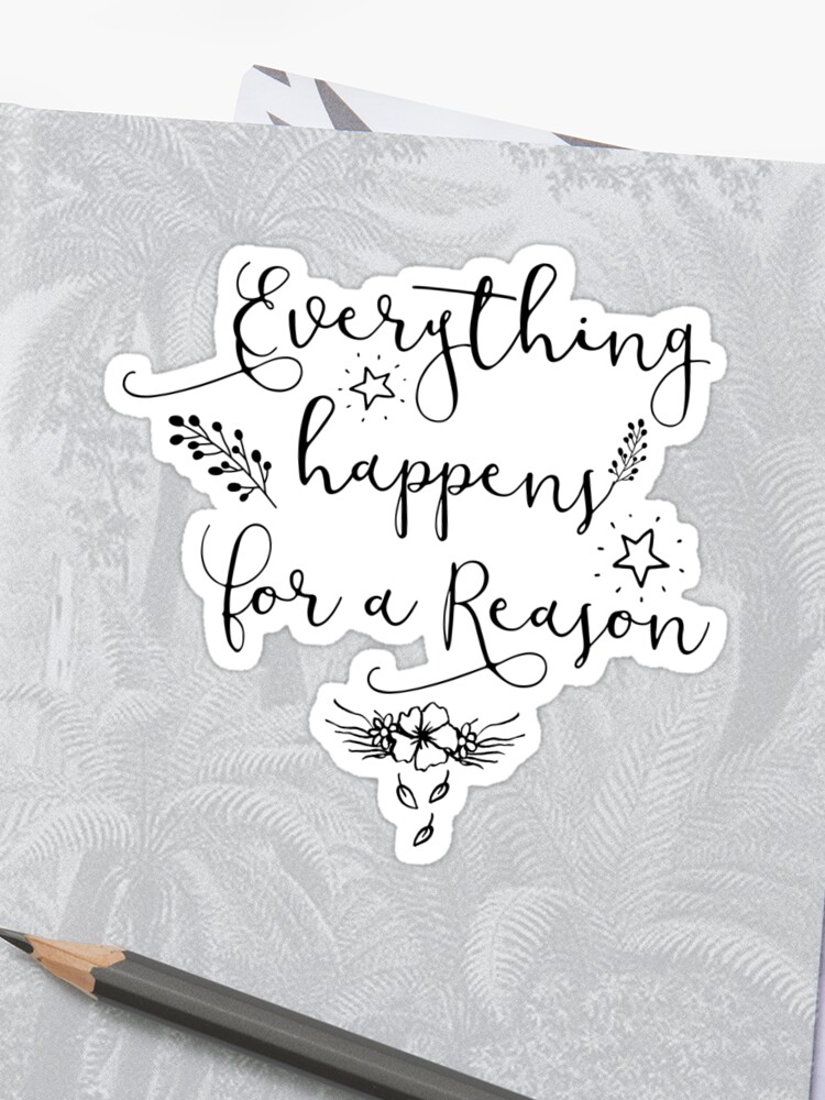 Inspirational Quote Everything Happens For A Reason Sticker By