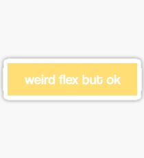 weird flex but ok Sticker