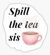 Spill the tea Sticker