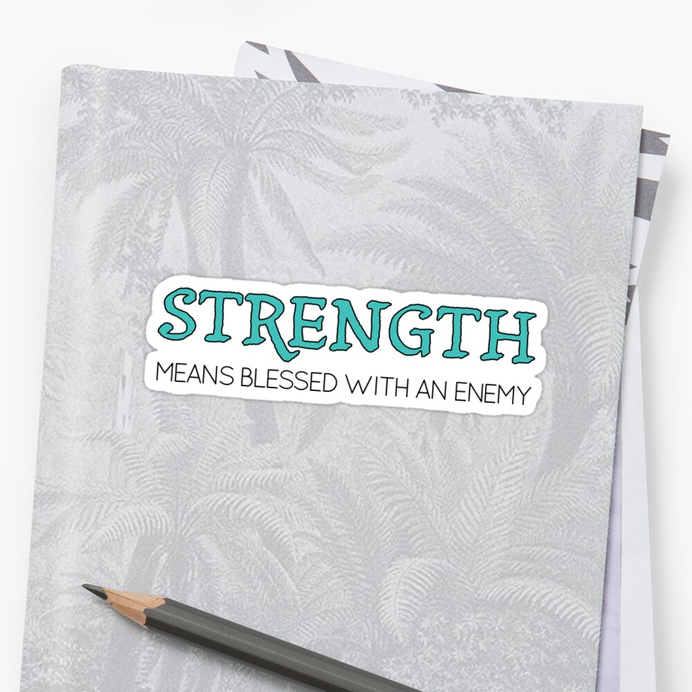 strength-means-blessed-with-an-enemy-sticker-by-rrh723-redbubble