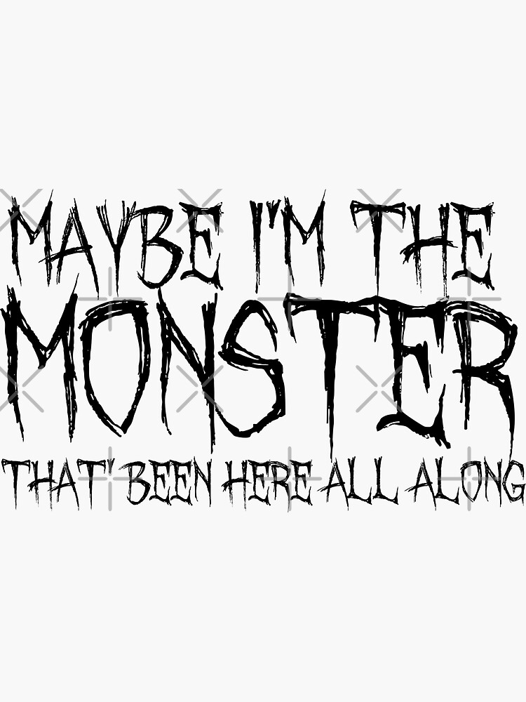 "Maybe I'm The Monster Typography" Sticker by artsydoodles Redbubble