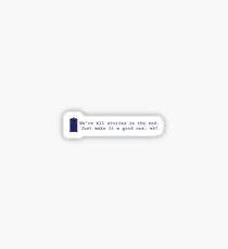 We're all stories in the end... Sticker