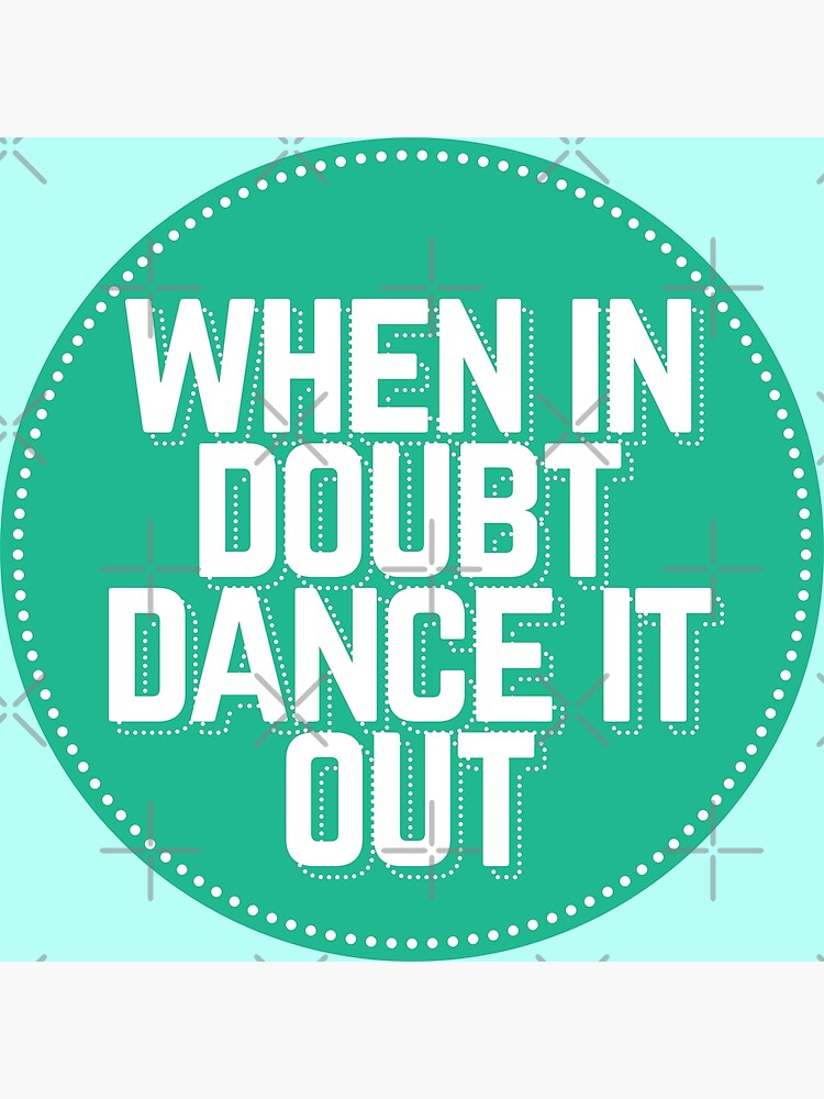 when-in-doubt-dance-it-out-poster-by-lightfield-redbubble