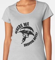 Where we droppin Women's Premium T-Shirt