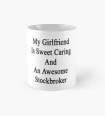 My Girlfriend Is Sweet Caring And An Awesome Stockbroker Mug