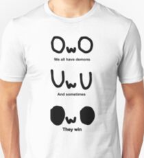 OWO, We all have demons, And sometimes, They win Unisex T-Shirt
