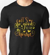 It's So Good To Be Home Unisex T-Shirt