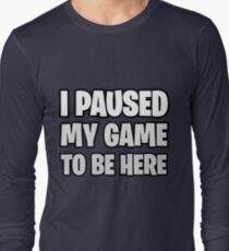 Funny Fortnite Quote Long Sleeve T-Shirt