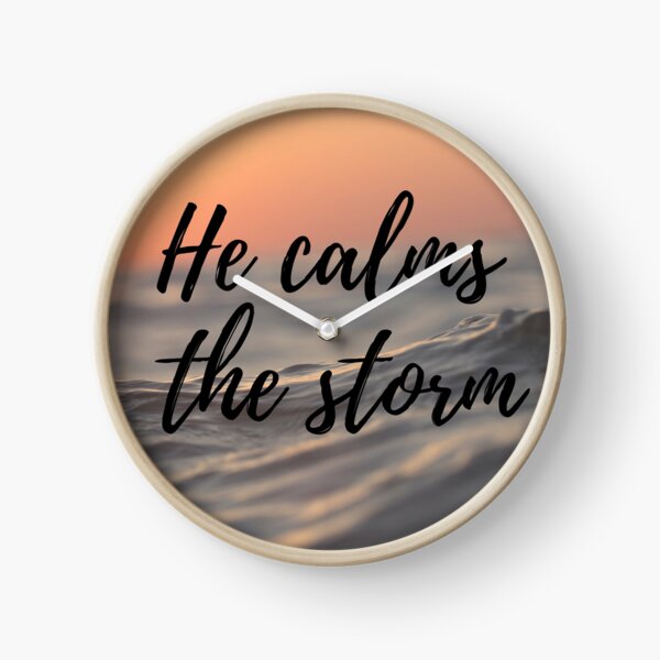 He calms the storm Clock