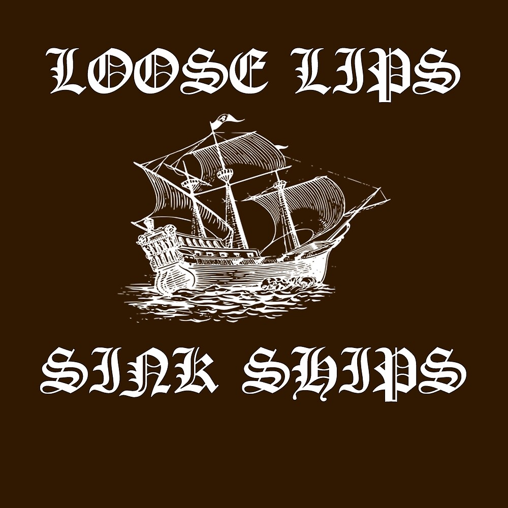 Loose Lips Sink Ships By Mark5ky Redbubble