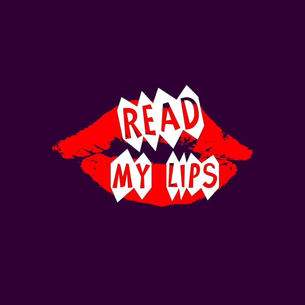 Read My Lips By Mark5ky Redbubble 6947