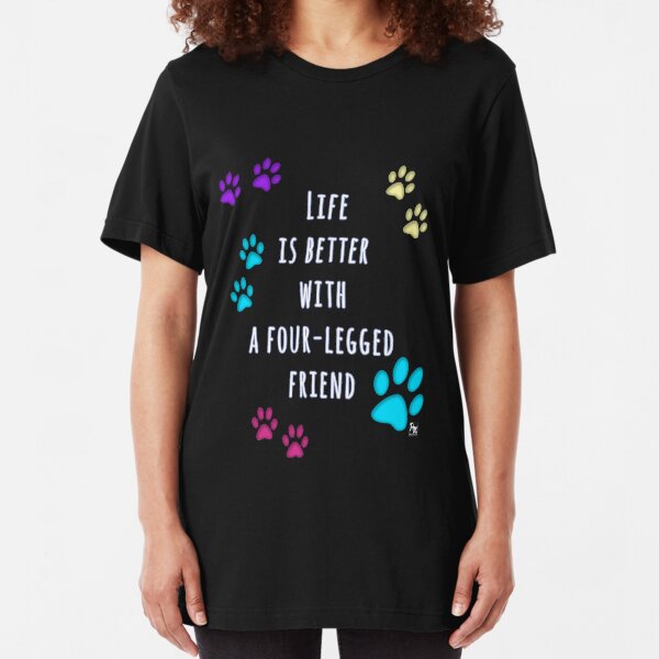 Life is better with a four-legged friend Slim Fit T-Shirt