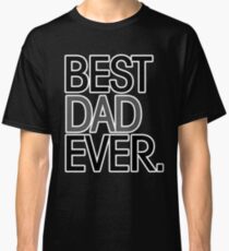 Best Dad Ever Classic T-Shirt