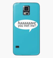 have you met me? Case/Skin for Samsung Galaxy