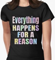 Everything Happens For A Reason Inspirational Saying Women's Fitted T-Shirt