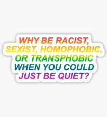 Why be Homophobic when you could be quiet? Sticker