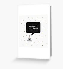 Be Brave Little One Greeting Card