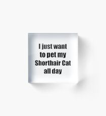 Shorthair Cat Lover Mom Dad Funny Gift Acrylic Block