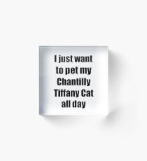 Chantilly Tiffany Cat Lover Mom Dad Funny Gift Acrylic Block