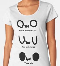 OWO, wir haben alle Dämonen und manchmal gewinnen sie Frauen Premium T-Shirts