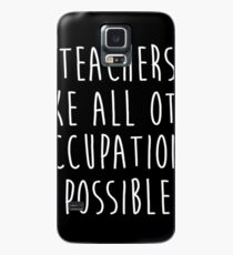 Teachers make all other occupations possible. Case/Skin for Samsung Galaxy