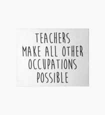 Teachers make all other occupations possible 2 Art Board