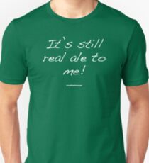 Its still real ale to me! Unisex T-Shirt