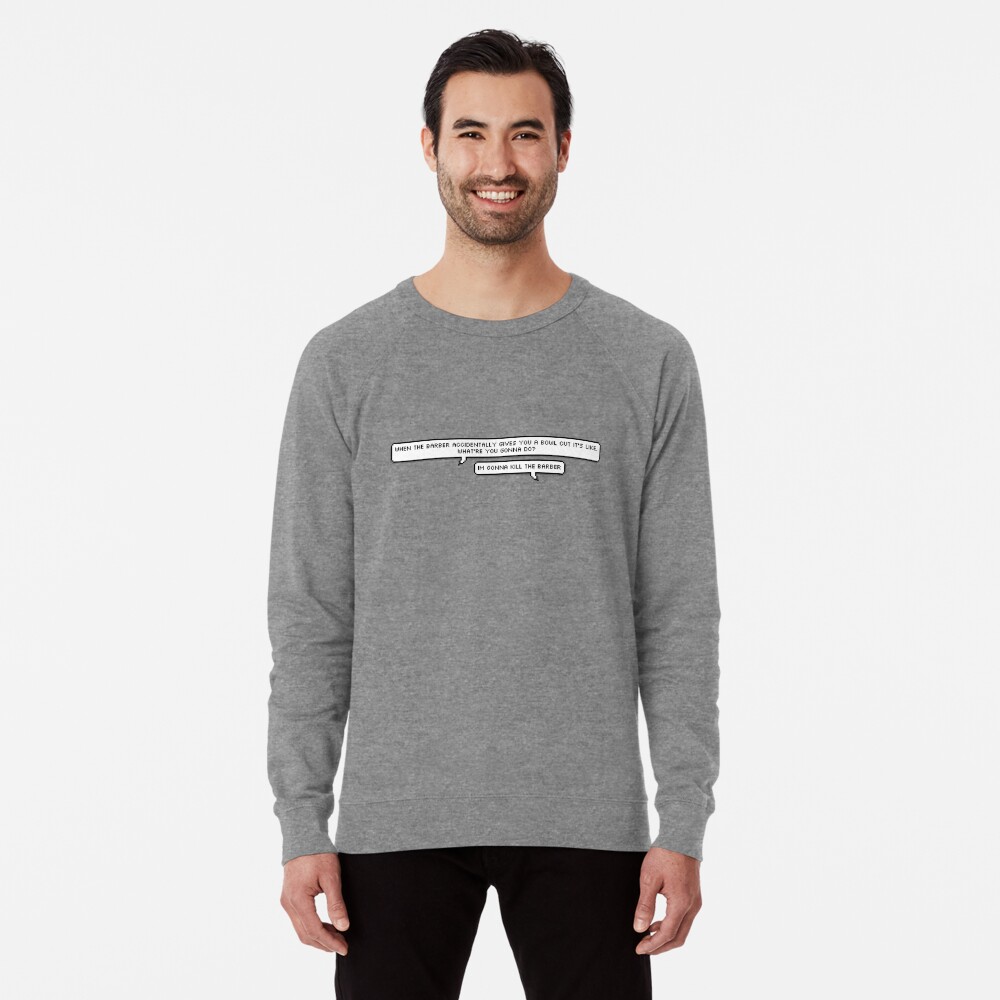 I M Gonna Kill The Barber Lightweight Sweatshirt By Ana2632