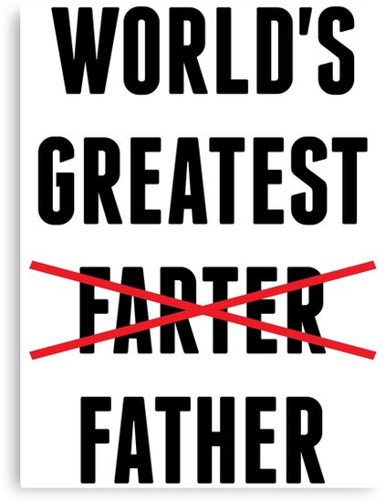 &ldquo;World&rsquo;s Greatest Farter - I Mean Father&rdquo; Canvas Prints by LegendTLab