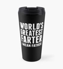 Worlds Greatest Farter - I Mean Father Travel Mug