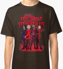 You Can't Sit With Us Classic T-Shirt