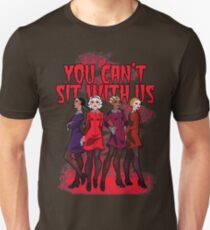 You Can't Sit With Us Unisex T-Shirt