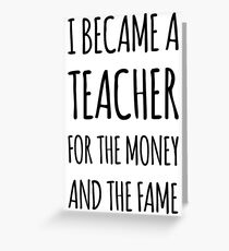 Ich wurde ein Lehrer für das Geld und den Ruhm Grußkarte