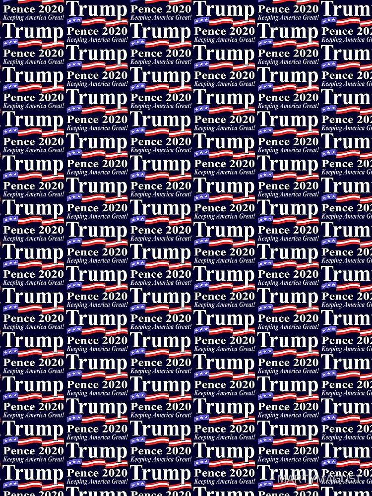 Trump Pence 2020 by MARTYMAGUS1