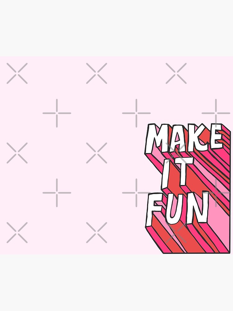 Make it Fun! by meghandulaney