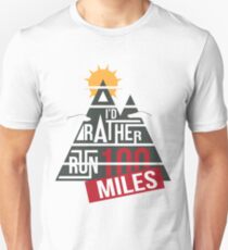 I'd Rather Run 100 miles Unisex T-Shirt