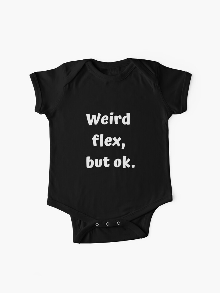 Weird Flex Buy Ok Funny Internet Meme Baby One Piece By 3ocoool