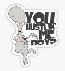 "You hustlin' me boy?" - Rodger the Alien Sticker