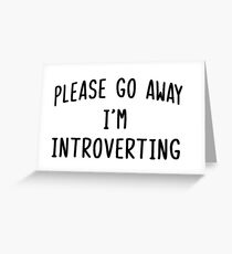 I'M INTROVERTING Greeting Card