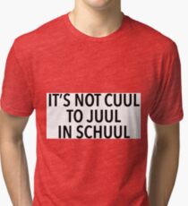 it’s not cuul to juul i’m school Tri-blend T-Shirt