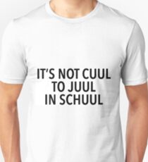 it’s not cuul to juul i’m school Unisex T-Shirt