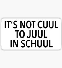 it’s not cuul to juul i’m school Sticker