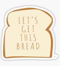 "Let's Get This Bread" Sticker