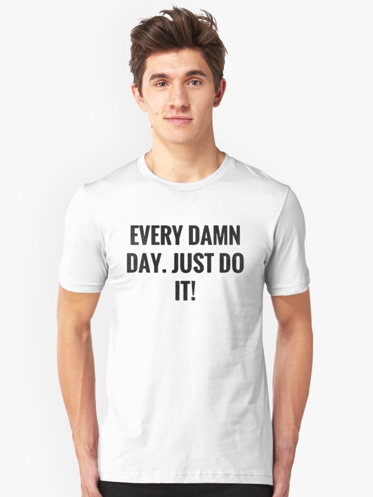 every damn day just do it shirt